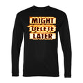 Men's Might Delete Later Polyester Long Sleeve T-Shirt - Black